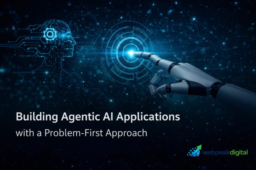 building agentic ai applications with a problem-first approach